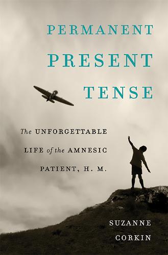 Permanent Present Tense: The Unforgettable Life of the Amnesic Patient, H. M. (Hardback)