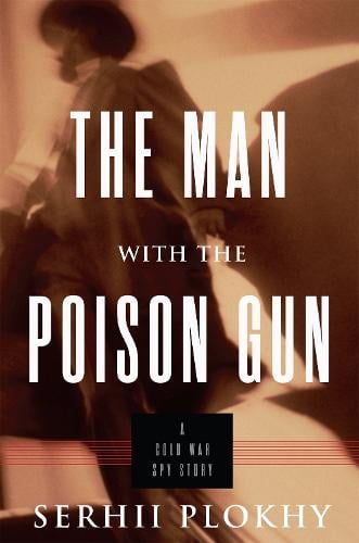 The Man with the Poison Gun: A Cold War Spy Story (Hardback)
