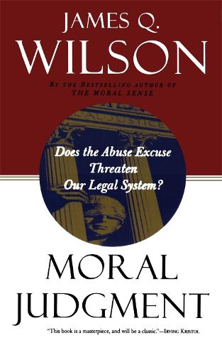 Moral Judgment: Does The Abuse Excuse Threaten Our Legal System? (Paperback)
