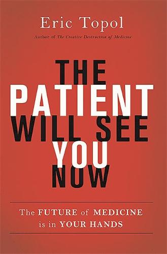 The Patient Will See You Now: The Future of Medicine Is in Your Hands (Hardback)