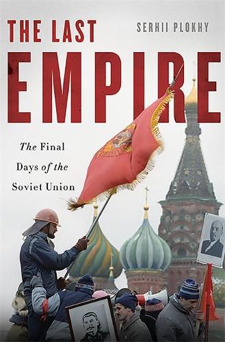 The Last Empire: The Final Days of the Soviet Union (Hardback)