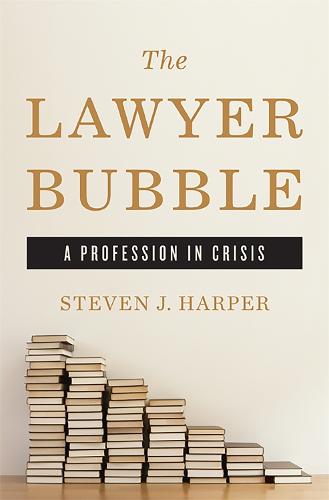 The Lawyer Bubble: A Profession in Crisis (Hardback)