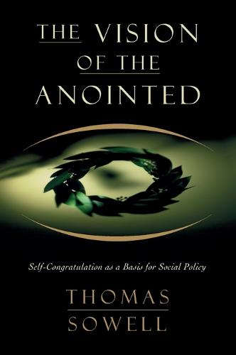 The Vision of the Anointed: Self-Congratulation as a Basis for Social Policy (Paperback)