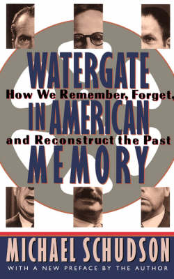 Watergate In American Memory: How We Remember, Forget, And Reconstruct The Past (Paperback)