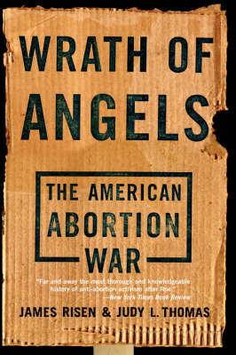 Wrath Of Angels: The American Abortion War (Paperback)