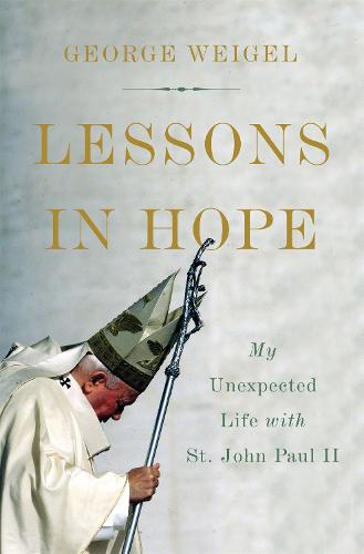 Lessons in Hope: My Unexpected Life with St. John Paul II (Hardback)