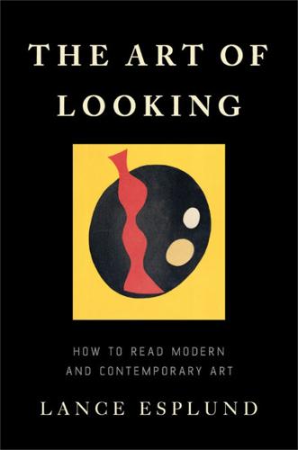 The Art of Looking: How to Read Modern and Contemporary Art (Hardback)