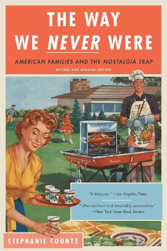 The Way We Never Were: American Families and the Nostalgia Trap (Paperback)