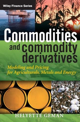Commodities and Commodity Derivatives: Modeling and Pricing for Agriculturals, Metals and Energy - The Wiley Finance Series (Hardback)