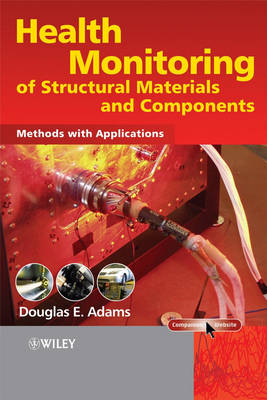 Health Monitoring of Structural Materials and Components: Methods with Applications (Hardback)
