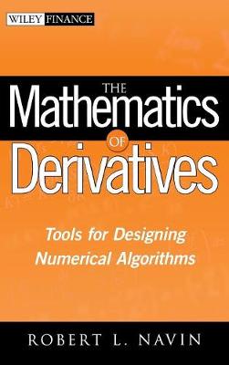 The Mathematics of Derivatives: Tools for Designing Numerical Algorithms - Wiley Finance Series (Hardback)