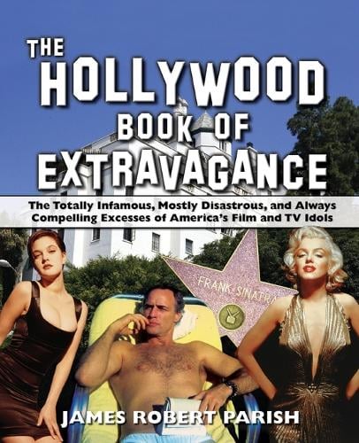 The Hollywood Book of Extravagance: The Totally Infamous, Mostly Disastrous, and Always Compelling Excesses of America's Film and TV Idols (Paperback)