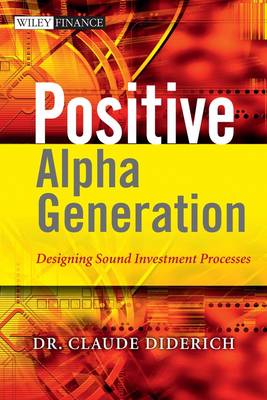 Positive Alpha Generation: Designing Sound Investment Processes - Wiley Finance Series (Hardback)