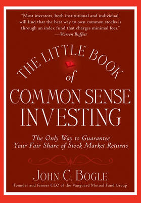 The Little Book of Common Sense Investing: The Only Way to Guarantee Your Fair Share of Stock Market Returns - Little Books. Big Profits (Hardback)