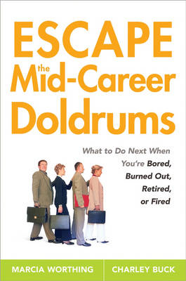 Escape the Mid-Career Doldrums: What to do Next When You're Bored, Burned Out, Retired or Fired (Paperback)