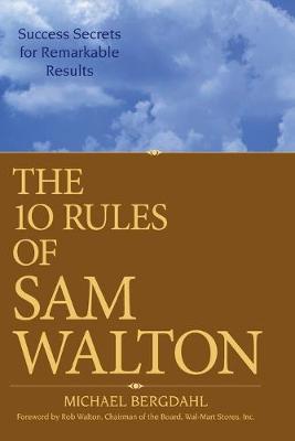 The 10 Rules of Sam Walton: Success Secrets for Remarkable Results (Paperback)