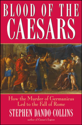 Blood of the Caesars: How the Murder of Germanicus Led to the Fall of Rome (Hardback)