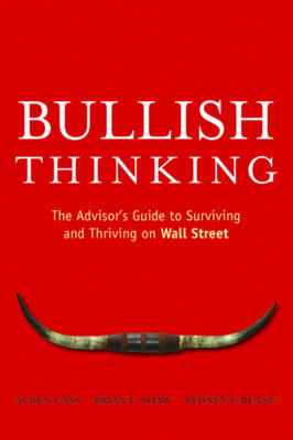 Bullish Thinking: The Advisor's Guide to Surviving and Thriving on Wall Street (Paperback)
