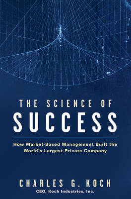 The Science of Success: How Market Based Management Built the World's Largest Private Company (Hardback)