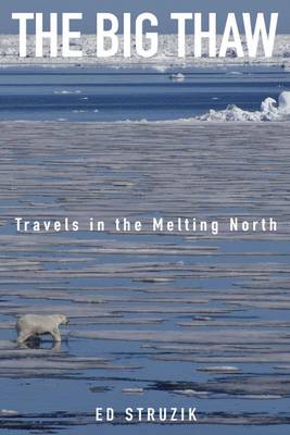The Big Thaw: Travels in the Melting North (Hardback)
