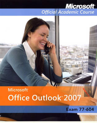 MS Office Outlook 2007 International Student Edition (70-604) - Microsoft Official Academic Course Series (Paperback)