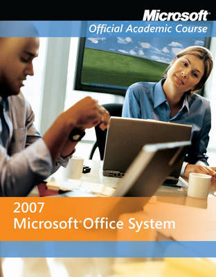Microsoft Office 2007 International Student Edition - Microsoft Official Academic Course Series (Paperback)