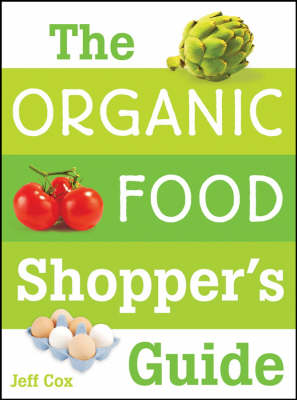 The Organic Food Shopper's Guide: What You Need to Know to Select and Cook the Best Food on the Market (Paperback)