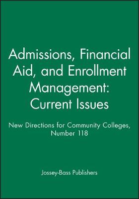 Admissions, Financial Aid, and Enrollment Management: Current Issues: New Directions for Community Colleges, Number 118 - J-B SS Single Issue Student Services (Paperback)