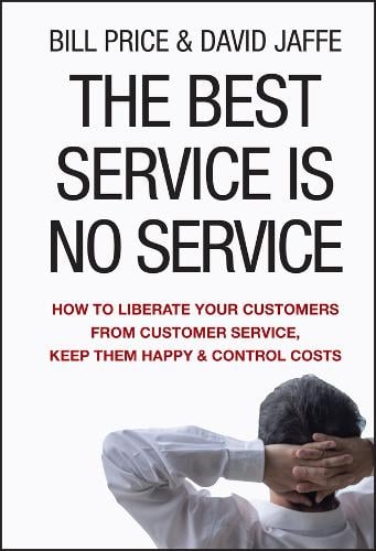 The Best Service is No Service: How to Liberate Your Customers from Customer Service, Keep Them Happy, and Control Costs (Hardback)