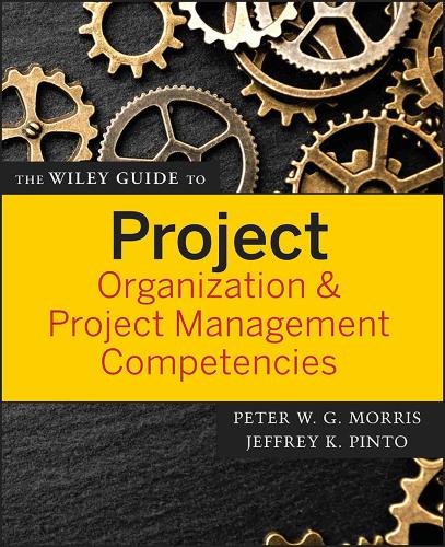 The Wiley Guide to Project Organization and Project Management Competencies - The Wiley Guides to the Management of Projects (Paperback)