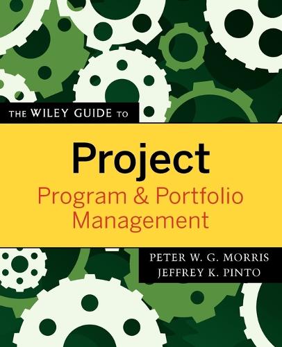The Wiley Guide to Project, Program, and Portfolio Management - The Wiley Guides to the Management of Projects (Paperback)