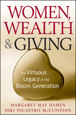 Women, Wealth & Giving: The Virtuous Legacy of the Boom Generation (Hardback)