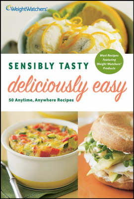 Sensibly Tasty, Deliciously Easy: 50 Anytime, Anywhere Recipes (Paperback)