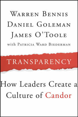 Transparency: How Leaders Create a Culture of Candor - J-B Warren Bennis Series (Hardback)