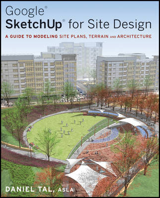 Google SketchUp for Site Design: A Guide to Modeling Site Plans, Terrain and Architecture (Paperback)