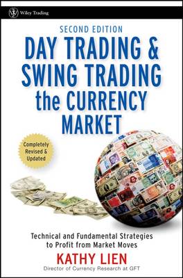 Day Trading and Swing Trading the Currency Market: Technical and Fundamental Strategies to Profit from Market Moves - Wiley Trading (Hardback)
