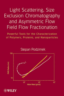 Light Scattering, Size Exclusion Chromatography and Asymmetric Flow Field Flow Fractionation: Powerful Tools for the Characterization of Polymers, Proteins and Nanoparticles (Hardback)