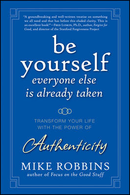 Be Yourself, Everyone Else Is Already Taken: Transform Your Life with the Power of Authenticity (Hardback)