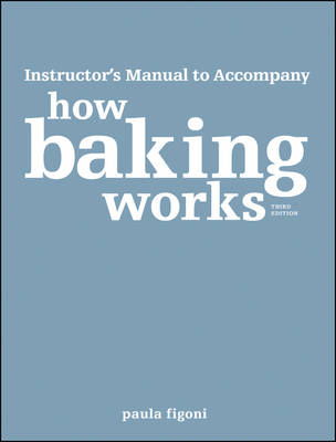 How Baking Works: Exploring the Fundamentals of Baking Science Instructor's Manual (Paperback)