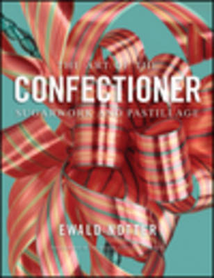 The Art of the Confectioner: Sugarwork and Pastillage (Hardback)