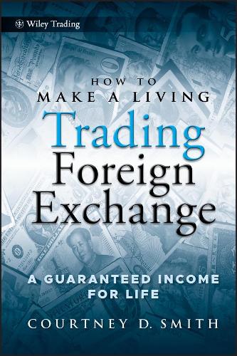 How To Make A Living Trading Foreign Exchange A Guaranteed Income For Life Wiley Trading Hardback - 