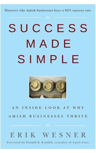 Success Made Simple - An Inside Look at Why Amish Businesses Thrive (Hardback)