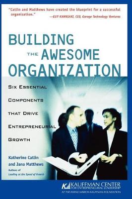 Building the Awesome Organization: Six Essential Components That Drive Entrepreneurial Growth (Paperback)
