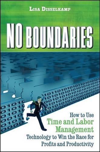 No Boundaries: How to Use Time and Labor Management Technology to Win the Race for Profits and Productivity (Hardback)