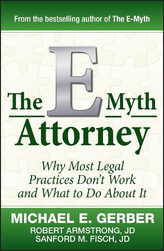 The E-Myth Attorney: Why Most Legal Practices Don't Work and What to Do About It (Hardback)