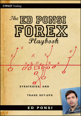 The Ed Ponsi Forex Playbook: Strategies and Trade Set-Ups - Wiley Trading (Paperback)