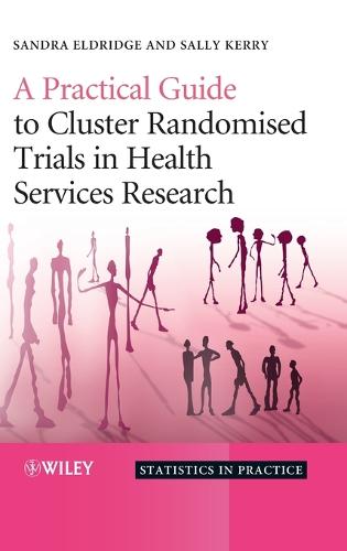 A Practical Guide to Cluster Randomised Trials in Health Services Research - Statistics in Practice (Hardback)