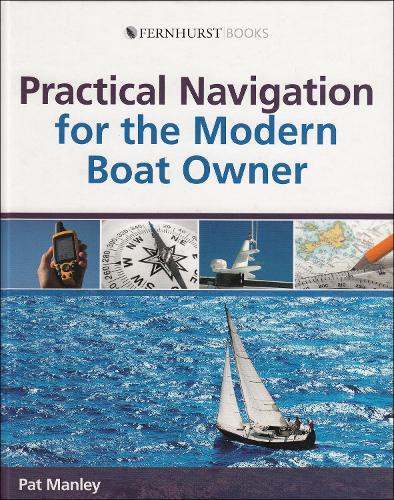 Practical Navigation for the Modern Boat Owner - Navigate Effectively by Getting the Most Out of Your Electronic Devices (Hardback)