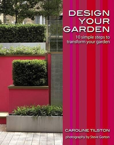 Design Your Garden: 10 simple steps to transform your garden - Garden Style Guides (Paperback)