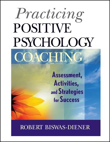 Practicing Positive Psychology Coaching - Robert Biswas-Diener
